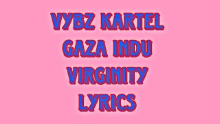 VYBZ KARTEL FT GAZA INDU VIRGINITY LYRICS [upl. by Lani378]