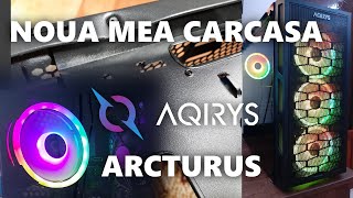 AQIRYS ARCTURUS  NOUA MEA CARCASA [upl. by Arhna]