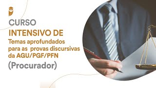 Curso Intensivo de Temas aprofundados para as provas discursivas da AGUPGFPFN Procurador [upl. by Tteltrab]