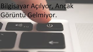 Bilgisayar Çalışıyor Ama Görüntü Gelmiyor  Bilgisayar Açılıyor Görüntü Gelmiyor Sonra Kapanıyor [upl. by Oswal]