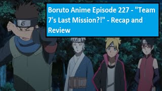 Boruto Anime Episode 227  quotTeam 7s Last Missionquot  Recap and Review [upl. by Lectra2]