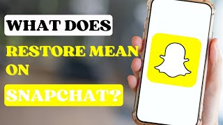 What Does Restore Mean on Snapchat [upl. by Ferdy]