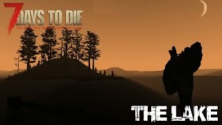 7 Days To Die Alpha 15  Experimental  The Lake [upl. by Robinson]