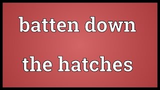 Batten down the hatches Meaning [upl. by Hpeosj]