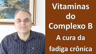 Vitaminas do complexo B A cura da fadiga crônica [upl. by Yamauchi]