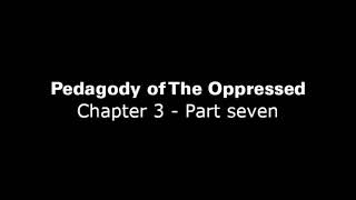 Pedagogy of The Oppressed Chapter 3  Part 7 [upl. by Ahsiet]