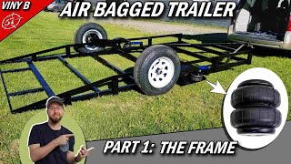 AIR BAGGED TRAILER Part 1 The FRAME [upl. by Eibreh]