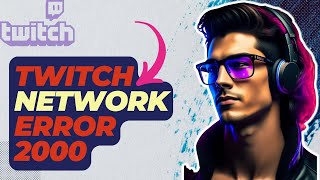 How To Fix Twitch Network Error 2000  New amp Updated 2024 [upl. by Anele]