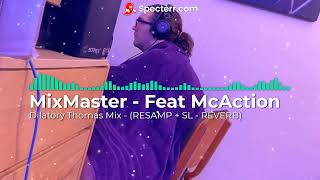 MasterMix  FEAT McAction quotDilatory Thomas Mix   RESAMP  SL  REVERB quot [upl. by Htebyram]