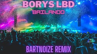 Borys LBD  Bailando BartNoize Remix [upl. by Hnahk725]