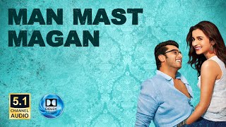 Man Mast Magan  2 States Dolby Atmos 51 Surround sound Arijit Singh Alia Bhatt Arjun Kapoor [upl. by Rosio51]