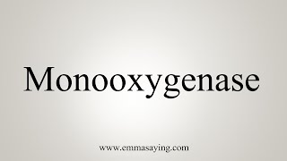 How To Say Monooxygenase [upl. by Cele]