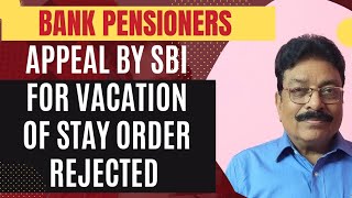 BANK PENSIONERS  APPEAL BY SBI FOR VACATION OF STAY ORDER REJECTED [upl. by Nalor245]