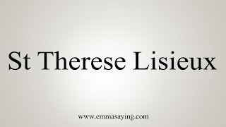 How To Say St Therese Lisieux [upl. by Eliga]