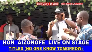 HON AIZONOFE LIVE ON STAGE TITLED NO ONE KNOW TOMORROW [upl. by Sevy]