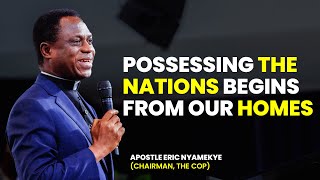 Possessing The Nations Begins From Our Homes  Apostle Eric Nyamekye [upl. by Renick451]