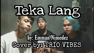 Teka Lang  Emman Nimedez  Cover By Trio Vibes [upl. by Asial216]