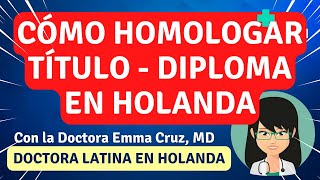 CÓMO VALIDARHOMOLOGAR TU TÍTULODIPLOMA MÉDICO EN HOLANDA PART 1👩‍⚕️ DOCTORA EMMA EN PAÍSES BAJOS [upl. by Rolfe154]