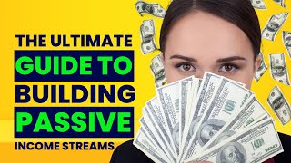 The Ultimate Guide to Building Passive Income Streams [upl. by Magocsi]