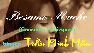 BESAME MUCHO Consuelo Velázquez  SingerTiếng hát Trần Minh Mẫn [upl. by Elamef]