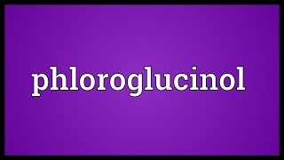 Phloroglucinol Meaning [upl. by Tannen]