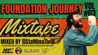 FOUNDATION JOURNEY 3  BEST OF ROOTS ROCK REGGAE MIX  StaMinaTorBLAZING VYBZ [upl. by Eceinwahs]