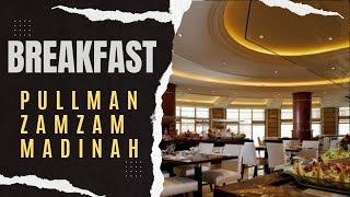 Pullman Zamzam Madinah breakfast  Breakfast buffet menu 5 star hotel madinah pullmanhotel [upl. by Illil]