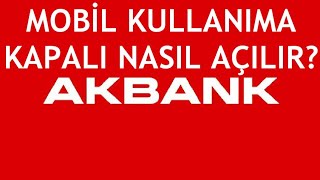 Akbank Mobil Kullanıma Kapalı Nasıl Açılır [upl. by Dnalerb]