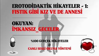 EROTODİDAKTİK HİKAYELER  1 FISTIK GİBİ KIZ ve de ANNESİ [upl. by Veradis422]