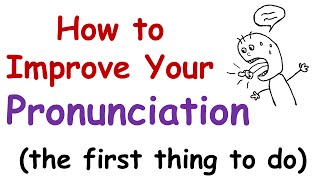 How to Improve Your English Pronunciation The First Thing You Must Do [upl. by Wain44]