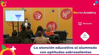 Workshops Recrea Academy 2021  La atención educativa al alumnado con aptitudes sobresalientes [upl. by Aneis705]