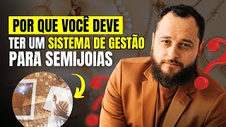 Por que você deve ter um SISTEMA DE GESTÃO para o seu NEGÓCIO DE SEMIJOIAS [upl. by Ahsyad]