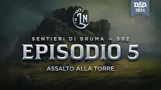 Sentieri di Bruma S2 E5 quotAssalto alla torrequot  Campagna homebrew DampD [upl. by Hooker]