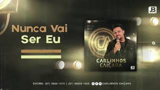 Nunca Vai Ser Eu  Carlinhos Caiçara [upl. by Wesle]