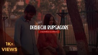 Dekhechi Rupsagore  Slowed amp Lyrics [upl. by Grishilda]