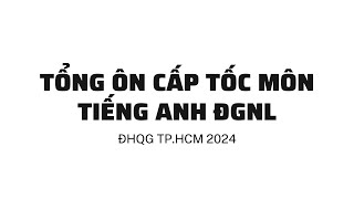 TỔNG ÔN PHẦN TIẾNG ANH CHO KỲ THI ĐÁNH GIÁ NĂNG LỰC HCM 2024 [upl. by Bernj]