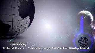 Styles amp Breeze  Youre My Angel Nizami Plus Bootleg Remix ☆HQ RiP☆ [upl. by Acinom]