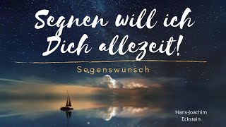 Segnen will ich dich allezeit  Segenswunsch HansJoachim Eckstein [upl. by Redyr]