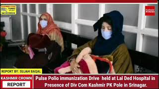 Pulse Polio immunization Drive held at Lal Ded Hospital in Presence of Div Com Kashmir in Srinagar [upl. by Savage535]