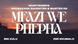 Wanitwa Mos x Nkosazana Daughter amp Master KG  Mfazi We Phepha feat Big Zulu amp Zee Nxumalo [upl. by Neufer388]