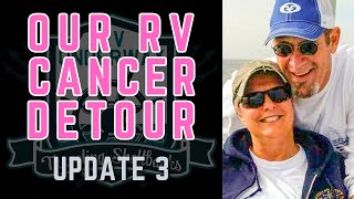 UPDATE 3 EMOTIONS  Our RV Cancer Detour [upl. by Trimble]