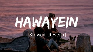 Hawayein  Arijit Singh Song  Slowed and Reverb Lofi Mix [upl. by Allemrac]