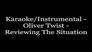 KaraokeInstrumental  Oliver Twist  Reviewing The Situation [upl. by Bacon979]