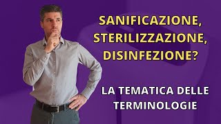 Disinfezione sterilizzazione sanificazione la tematica delle TERMINOLOGIE [upl. by Karlik]