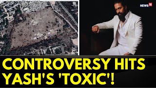 KGF Star Yashs Toxic Movie In Controversy Over Felling Of Trees  Karnataka  Entertainment News [upl. by Einahpit]