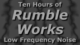 Rumble Works  Ambient Low Frequency Noisescape for Ten Hours [upl. by Ellerrehs]