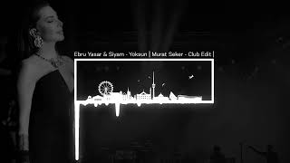 Ebru Yaşar amp Siyam  Yoksun  Murat Seker  Club Edit [upl. by Layton559]