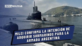 Milei confirma la intención de adquirir submarinos para la Armada Argentina [upl. by Alah]