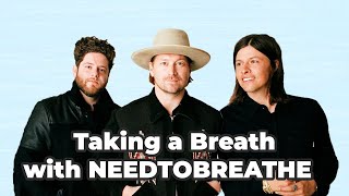 Taking a Breath with NEEDTOBREATHE [upl. by Apul]