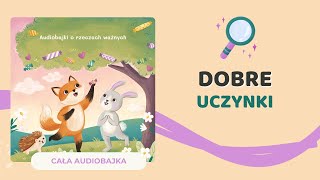 🦊 DOBRE UCZYNKI  audiobajka o bezinteresownej pomocy  audiobook dla dzieci 🎧 [upl. by Dustan450]